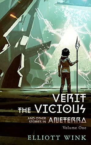 Verit the Vicious and Other Stories in Aneterra: Volume 1 by Elliott Wink