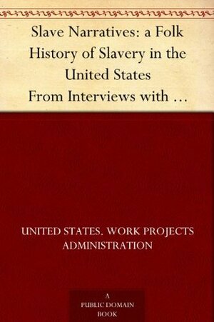 Slave Narratives: a Folk History of Slavery in the United States From Interviews with Former Slaves Georgia Narratives, Part 1 by Work Projects Administration