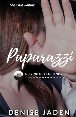 Paparazzi: Track Seven: A Living Out Loud Novel by Denise Jaden