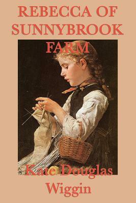 Rebecca of Sunnybrook Farm by Kate Douglas Wiggin