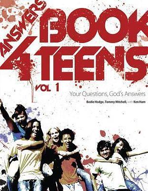 Answers Book for Teens Vol 1 by Bodie Hodge, Bodie Hodge, Ken Ham, Tommy Mitchell