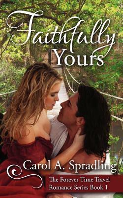 Faithfully Yours: The Forever Time Travel Romance Series, Book 1 by Carol A. Spradling