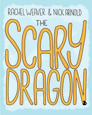 The Scary Dragon by Nicholas Arnold, Rachel Weaver