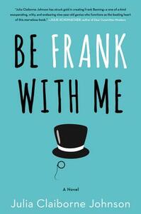 Be Frank with Me by Julia Claiborne Johnson