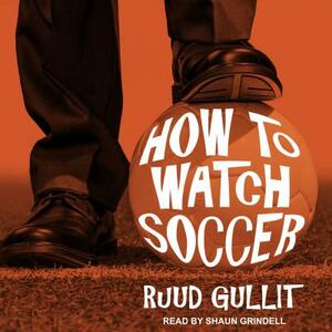 How to Watch Soccer by Ruud Gullit