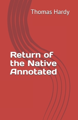 Return of the Native Annotated by Thomas Hardy