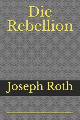 Die Rebellion by Joseph Roth
