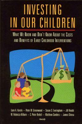 Investing in Our Children: What We Know and Don't Know About the Costs and Benefits of Early Childhood Interventions by Lynn A. Karoly