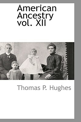 American Ancestry Vol. XII by Thomas P. Hughes