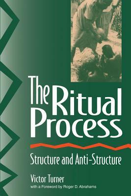 The Ritual Process: Structure and Anti-Structure by Victor Turner