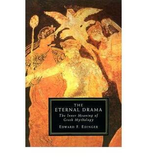 The Eternal Drama: The Inner Meaning of Greek Mythology by Edward F. Edinger