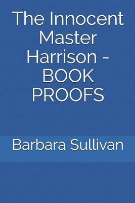 The Innocent Master Harrison - Book Proofs by Barbara Sullivan