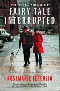 Fairy Tale Interrupted: A Memoir of Life, Love, and Loss by Rosemarie Terenzio