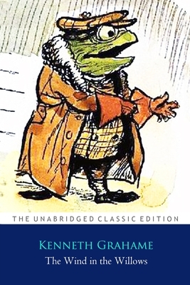 The Wind in the Willows by Kenneth Grahame ''Annotated Classic Edition'' by Kenneth Grahame