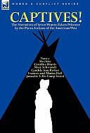 Captives! The Narratives of Seven Women Taken Prisoner by the Plains Indians of the American West by Mary Schwandt, Cynthia Ann Parker, Caroline Harris