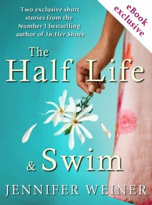 The Half Life and Swim by Jennifer Weiner