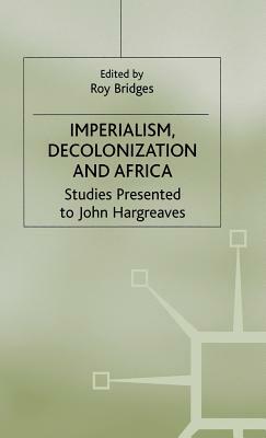 Imperialism, Decolonization and Africa: Studies Presented to John Hargreaves by 