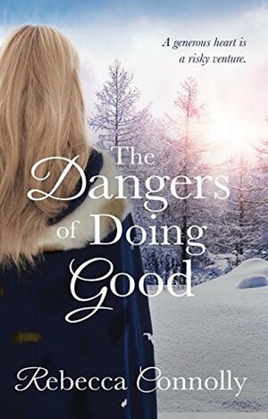 The Dangers of Doing Good by Rebecca Connolly