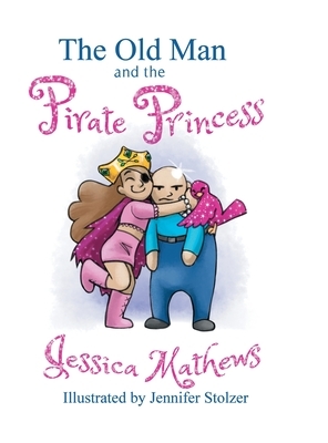 The Old Man and the Pirate Princess by Jessica Mathews