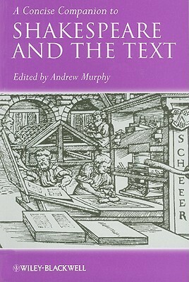 A Concise Companion to Shakespeare and the Text by Andrew Murphy