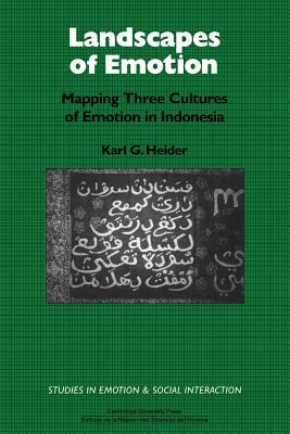 Landscapes of Emotion: Mapping Three Cultures of Emotion in Indonesia by Karl G. Heider