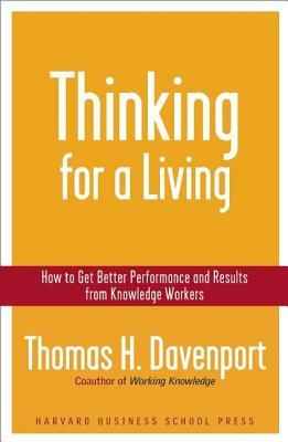Thinking for a Living: How to Get Better Performances and Results from Knowledge Workers by Thomas H. Davenport
