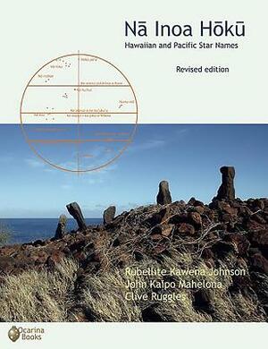 Na Inoa Hoku: Hawaiian and Pacific Star Names by Rubellite Kawena Johnson, Clive Ruggles, John Kaipo Mahelona