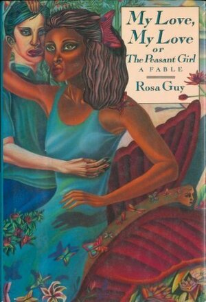 My Love, My Love, Or, the Peasant Girl by Rosa Guy
