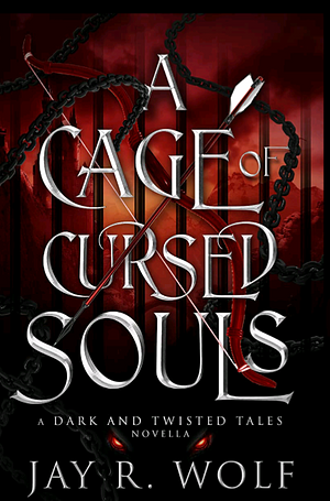 A Cage of Cursed Souls  by Jay R. Wolf