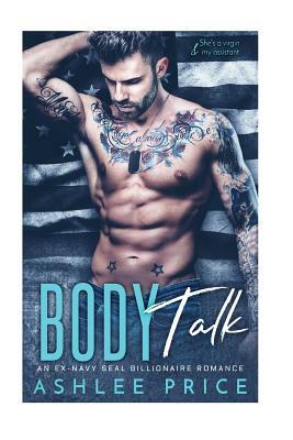 Body Talk: An Ex-Navy Seal Billionaire Romance by Ashlee Price