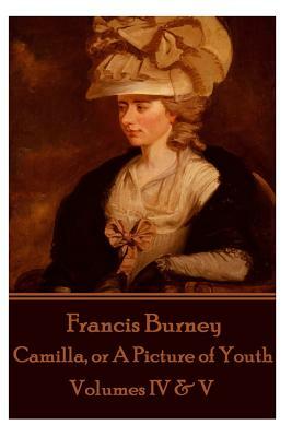 Frances Burney - Camilla, or a Picture of Youth: Volumes IV & V by Frances Burney