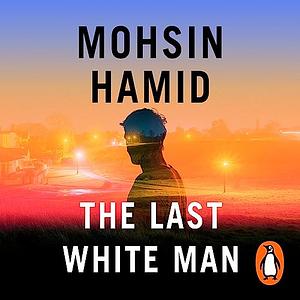 The Last White Man by Mohsin Hamid