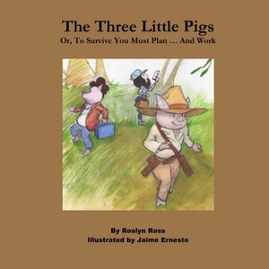 The Three Little Pigs: Or, To Survive We Must Plan ... And Work by Roslyn Ross
