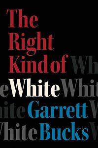 The Right Kind of White: A Memoir by Garrett Bucks