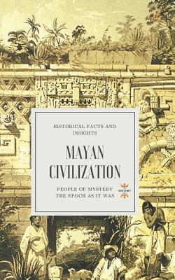 Mayan Civilization: People of Mystery by The History Hour