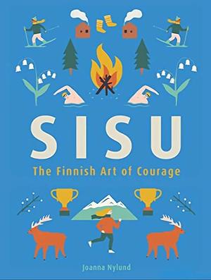 Sisu: The Finnish Art of Courage by Joanna Nylund