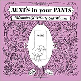 Aunt's in Your Pants: Memoirs of a Dirty Old Woman by Sergio Aragonés