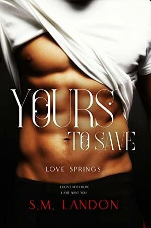 YOURS TO SAVE by S.M. Landon