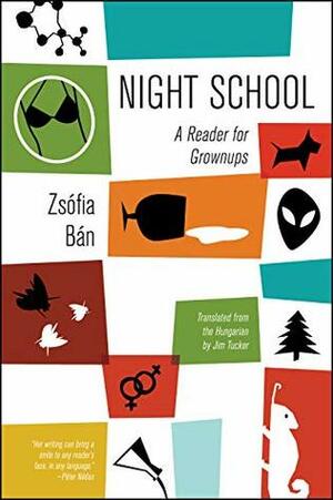 Night School: A Reader for Grownups by Péter Nádas, Jim Tucker, Zsófia Bán