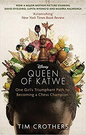 The Queen of Katwe: One Girl's Triumphant Path to Becoming a Chess Champion by Tim Crothers
