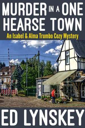 Murder in a One Hearse Town by Ed Lynskey