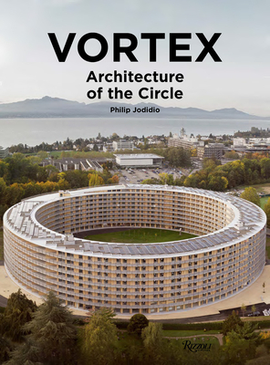 Vortex: The Architecture of a Circle by Philip Jodidio