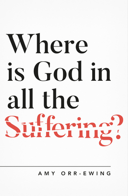 Where Is God in All the Suffering? by Amy Orr Ewing
