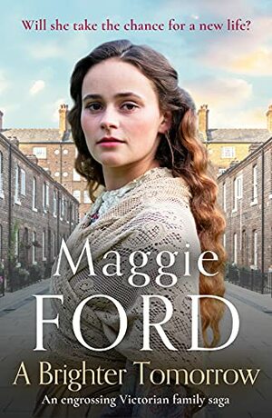 A Brighter Tomorrow: An engrossing Victorian family saga by Maggie Ford