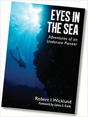 Eyes in the Sea: Adventures of an Undersea Pioneer by Sylvia A. Earle, Robert I. Wicklund