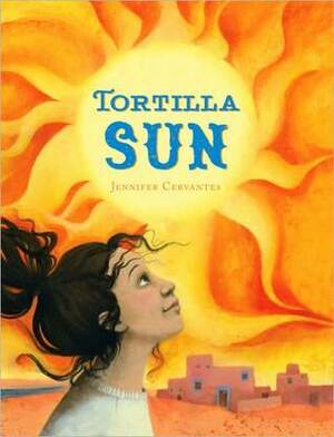 Tortilla Sun by Jennifer Cervantes