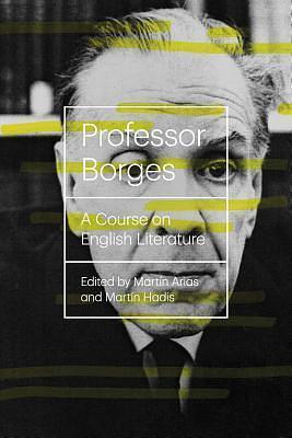 Professor Borges: A Course On English Literature by Martín Arias, Martin Hadis, Jorge Luis Borges, Jorge Luis Borges