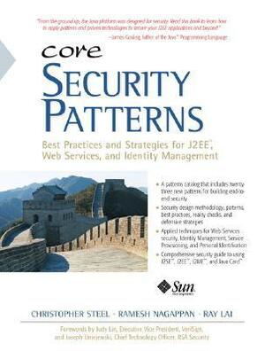 Core Security Patterns: Best Practices and Strategies for J2EE, Web Services, and Identity Management by Christopher Steel, Ray Lai, Ramesh Nagappan