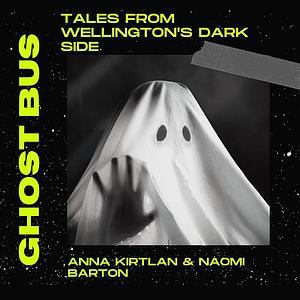 Ghost Bus - tales from Wellington's dark side by Anna Kirtlan