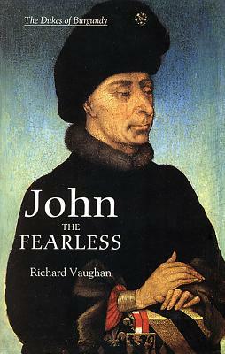 John the Fearless: The Growth of Burgundian Power by Bertrand Schnerb